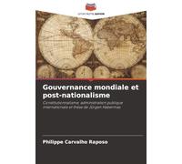 Gouvernance mondiale et post-nationalisme: Constitutionnalisme, administration publique internationale et thèse de Jürgen Habermas
