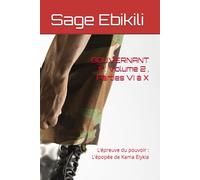 GOUVERNANT III : Volume 2 , Parties VI à X: L’épreuve du pouvoir : L’épopée de Kama Elykia