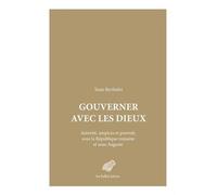 Gouverner avec les dieux: Autorité, auspices et pouvoir sous la République romaine et sous Auguste de Yann Berthelet ( 15 mai 2015 )
