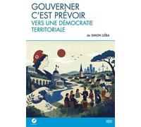 Gouverner c'est prévoir: Vers une démocratie territoriale