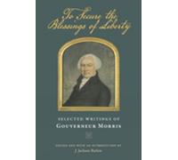 Gouverneur Morris To Secure the Blessings of Liberty (Tascabile)