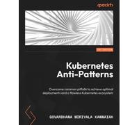 Govardhana Miriyala Kannaiah Kubernetes Anti-Patterns (Tascabile)