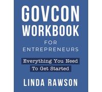 GovCon Workbook for Entrepreneurs: Everything You Need to Get Started