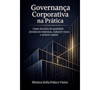 Governança Corporativa na Prática: Como decisões de qualidade fortalecem empresas, reduzem riscos e atraem capital