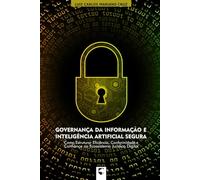 Governança da Informação e Inteligência Artificial Segura: Como Estruturar Eficiência, Conformidade e Confiança no Ecossistema Jurídico Digital