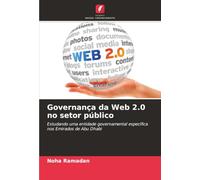 Governança da Web 2.0 no setor público: Estudando uma entidade governamental específica nos Emirados de Abu Dhabi