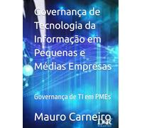 Governança de Tecnologia da Informação em Pequenas e Médias Empresas: Governança de TI em PMEs