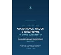 Governança, Riscos e Integridade na Saúde Suplementar: Como estruturar o Programa de Integridade (Compliance) em uma operadora de saúde na modalidade autogestão - da teoria à prática