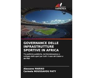 GOVERNANCE DELLE INFRASTRUTTURE SPORTIVE IN AFRICA: Tra politiche pubbliche, territorializzazione e sviluppo dello sport per tutti: il caso del Gabon e del Mali