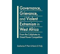 Governance, Grievance, and Violent Extremism in West Africa: From the Caliphates to Great Power Competition