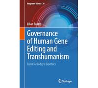 Governance of Human Gene Editing and Transhumanism: Tasks for Today’s Bioethics: Tasks for Today’s Bioethics: 28