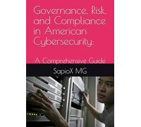 Governance, Risk, and Compliance in American Cybersecurity:: A Comprehensive Guide