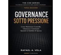 GOVERNANCE SOTTO PRESSIONE: Come Mantenere Controllo, Chiarezza e Continuità Quando la Stabilità Si Spezza