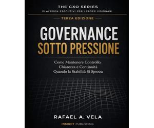 GOVERNANCE SOTTO PRESSIONE: Come Mantenere Controllo, Chiarezza e Continuità Quando la Stabilità Si Spezza