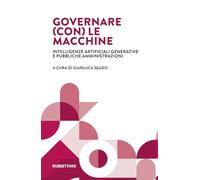 Governare (con) le macchine. Intelligenze artificiali generative e pubbliche amministrazioni