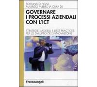 Governare i processi aziendali con l'ICT. Strategie, modelli e best practices per lo sviluppo dell'innovazione