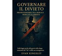 Governare il Divieto: Proibizionismo tra Morale, Mercati e Libertà