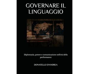 Governare il linguaggio: Diplomazia, potere e comunicazione nell'età della performance