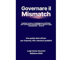 GOVERNARE IL MISMATCH: Capitale umano o Intelligenza artificiale per aumentare produttività e ridurre il gap competenze - lavoro?