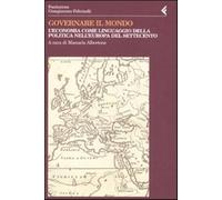 Governare il mondo. L'economia come linguaggio della politica nell'Europa ...