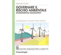 Governare il rischio ambientale. Environmental management. Metodologie e strumenti per le aziende