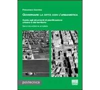 Governare la città con l'urbanistica. Guida agli strumenti di pianificazione urbana del territorio