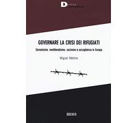 Governare la crisi dei rifugiati. Sovranismo, neoliberalismo, razzismo e accoglienza in Europa
