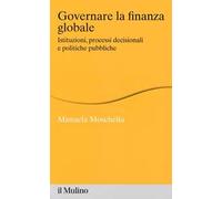 Governare la finanza globale. Istituzioni, processi decisionali e politiche pubbliche