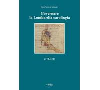 Governare la Lombardia carolingia (774-924)