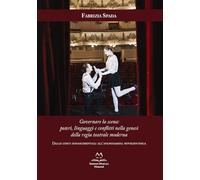 Governare la scena: poteri, linguaggi e conflitti nella genesi della regia teatrale moderna. Dalle corti rinascimentali all'avanguardia novecentesca