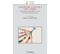 Governare la scuola che cambia. Leadership, responsabilità e visione per il futuro dell'educazione