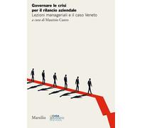 Governare le crisi per il rilancio aziendale. Lezioni manageriali e il caso Vene