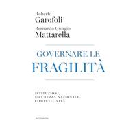Governare le fragilità. Istituzioni, sicurezza nazionale, competitività - ...