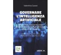 Governare l'intelligenza artificiale. Spunti per la progettazione di sistemi di intelligenza artificiale legali, etici e robusti
