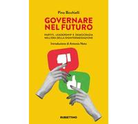 Governare nel futuro. Partiti, leadership e democrazia nell'era della disintermediazione