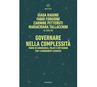 Governare nella complessità. Forme di conoscenza, policy e istituzioni per i cambiamenti climatici-Governance in Complexity. Forms of Knowledge, Policy, and Institutions for Climate Change