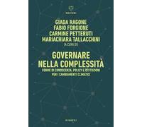 Governare nella complessità. Forme di conoscenza, policy e istituzioni per i cambiamenti climatici-Governance in Complexity. Forms of Knowledge, Policy, and Institutions for Climate Change
