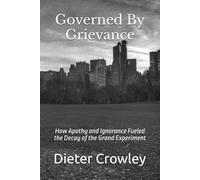 Governed By Grievance: How Apathy and Ignorance Fueled the Decay of the Grand Experiment