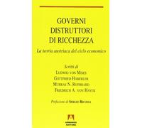 Governi distruttori di ricchezza. La teoria austriaca del ciclo economico