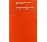 Governi privati. Le società partecipate dei comuni strumento e arena del g...