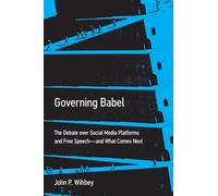 Governing Babel: The Debate over Social Media Platforms and Free Speech--and What Comes Next
