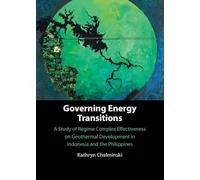 Governing Energy Transitions: A Study of Regime Complex Effectiveness on Geothermal Development in Indonesia and the Philippines