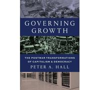 Governing Growth: The Postwar Transformations of Capitalism and Democracy