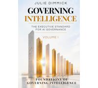 Governing Intelligence: The Executive Standard for AI Governance: Volume I: Foundations of Governing Intelligence