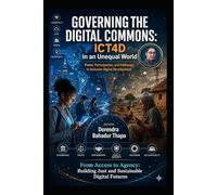 Governing the Digital Commons: ICT4D in an Unequal World: Power, Participation, and Pathways to Inclusive Digital Development