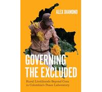 Governing the Excluded: Rural Livelihoods Beyond Coca in Colombia's Peace Laboratory