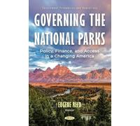Governing the National Parks: Policy, Finance, and Access in a Changing America (Government Procedures and Operations)