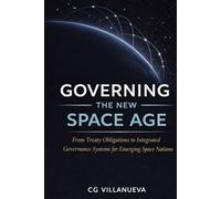 Governing the New Space Age: From Treaty Obligations to Integrated Governance Systems for Emerging Space Nations