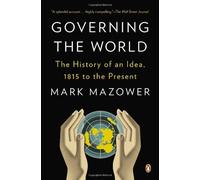 [(Governing the World: The History of an Idea)] [ By (author) Mark Mazower ] [June, 2013]