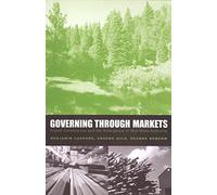Governing Through Markets: Forest Certification and the Emergence of Non-State Authority